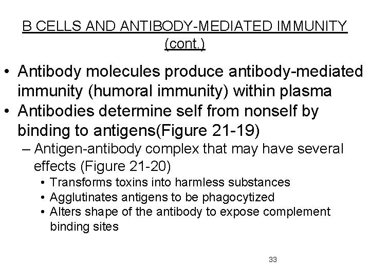 B CELLS AND ANTIBODY-MEDIATED IMMUNITY (cont. ) • Antibody molecules produce antibody-mediated immunity (humoral
