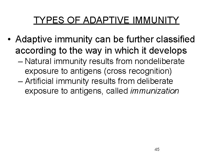 TYPES OF ADAPTIVE IMMUNITY • Adaptive immunity can be further classified according to the