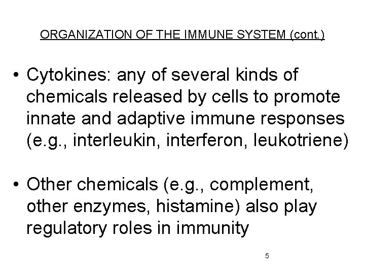 ORGANIZATION OF THE IMMUNE SYSTEM (cont. ) • Cytokines: any of several kinds of