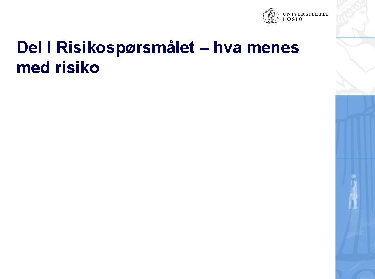 Del I Risikospørsmålet – hva menes med risiko 