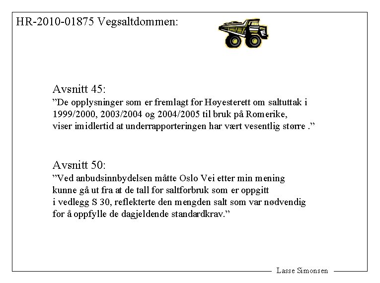 HR-2010 -01875 Vegsaltdommen: Avsnitt 45: ”De opplysninger som er fremlagt for Høyesterett om saltuttak