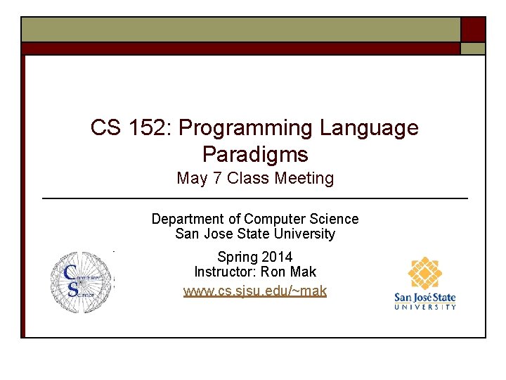 CS 152: Programming Language Paradigms May 7 Class Meeting Department of Computer Science San