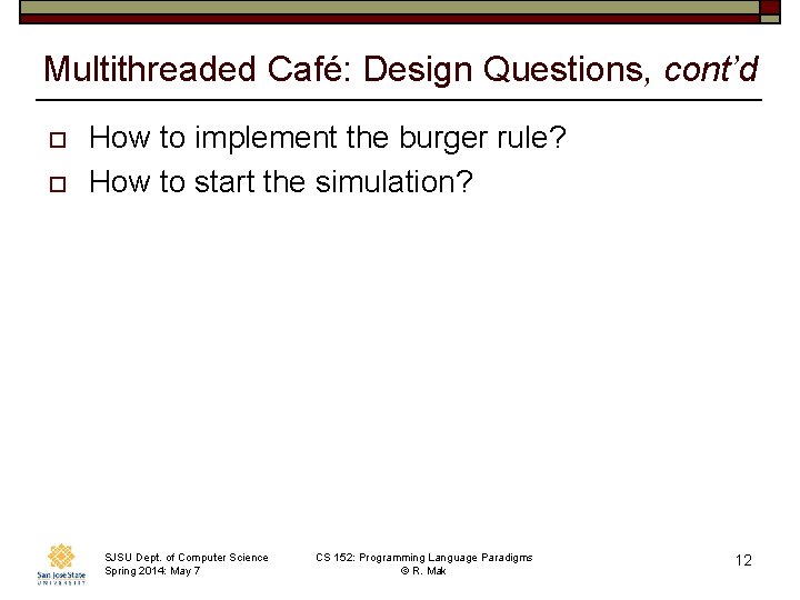 Multithreaded Café: Design Questions, cont’d o o How to implement the burger rule? How