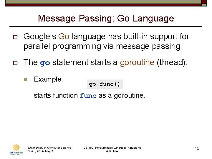 Message Passing: Go Language o Google’s Go language has built-in support for parallel programming