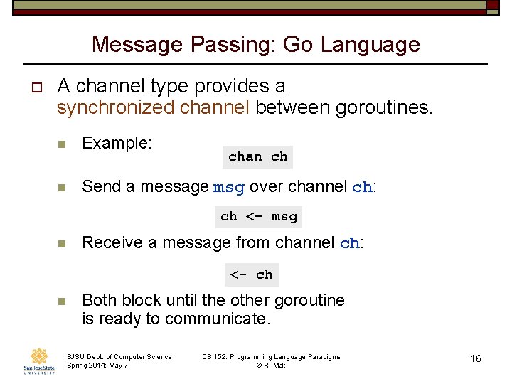 Message Passing: Go Language o A channel type provides a synchronized channel between goroutines.