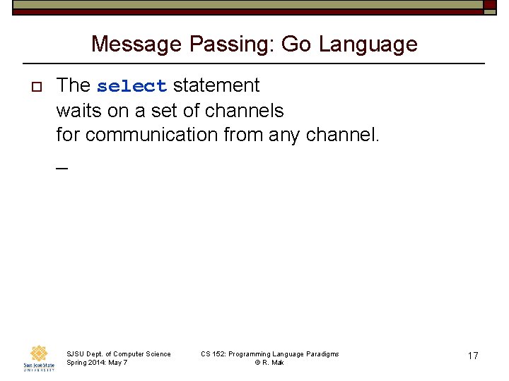Message Passing: Go Language o The select statement waits on a set of channels