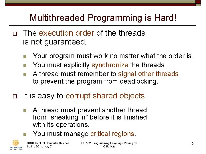 Multithreaded Programming is Hard! o The execution order of the threads is not guaranteed.