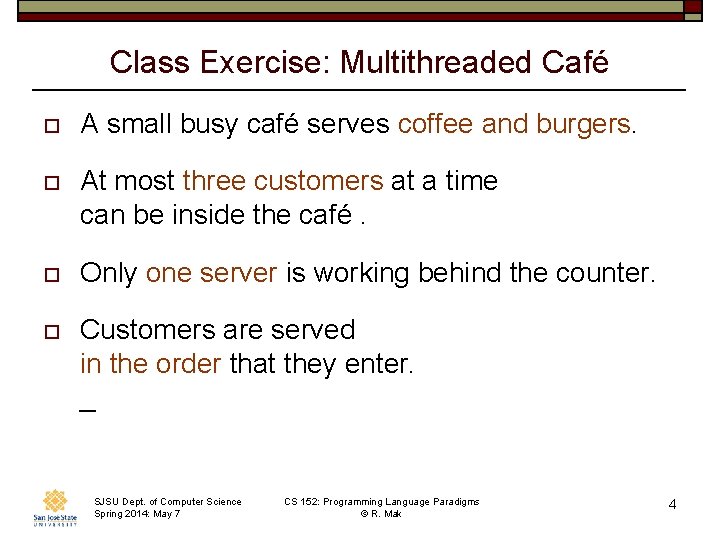 Class Exercise: Multithreaded Café o A small busy café serves coffee and burgers. o