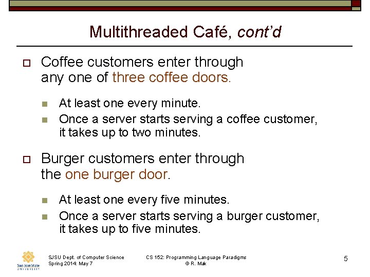 Multithreaded Café, cont’d o Coffee customers enter through any one of three coffee doors.