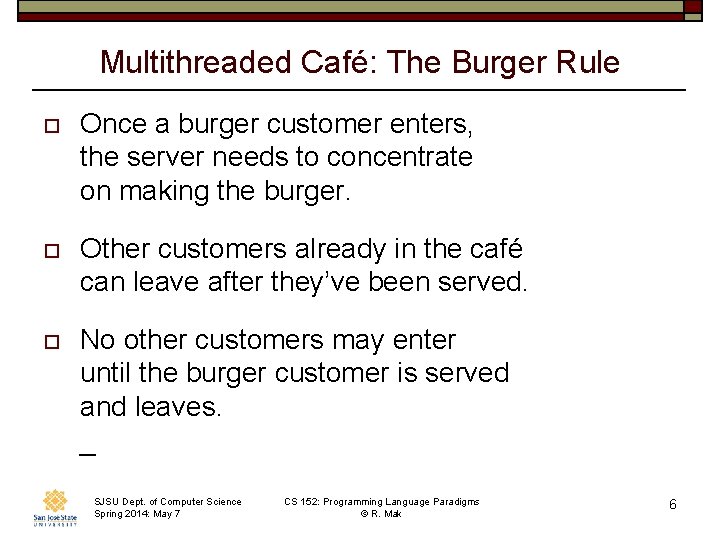 Multithreaded Café: The Burger Rule o Once a burger customer enters, the server needs