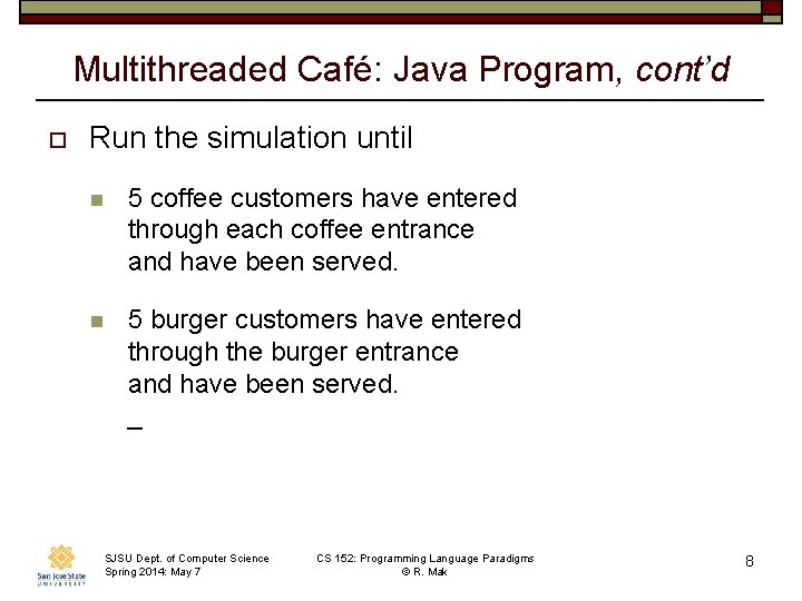 Multithreaded Café: Java Program, cont’d o Run the simulation until n 5 coffee customers