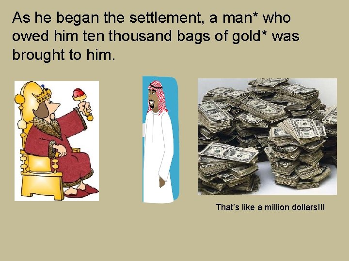 As he began the settlement, a man* who owed him ten thousand bags of As he began the settlement, a man* who owed him ten thousand bags of
