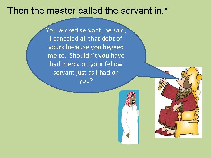 Then the master called the servant in. * You wicked servant, he said, I Then the master called the servant in. * You wicked servant, he said, I