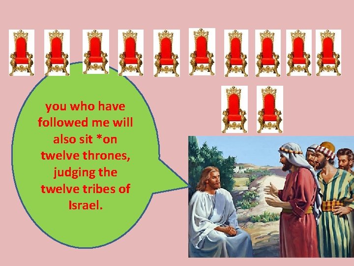 you who have followed me will also sit *on twelve thrones, judging the twelve you who have followed me will also sit *on twelve thrones, judging the twelve