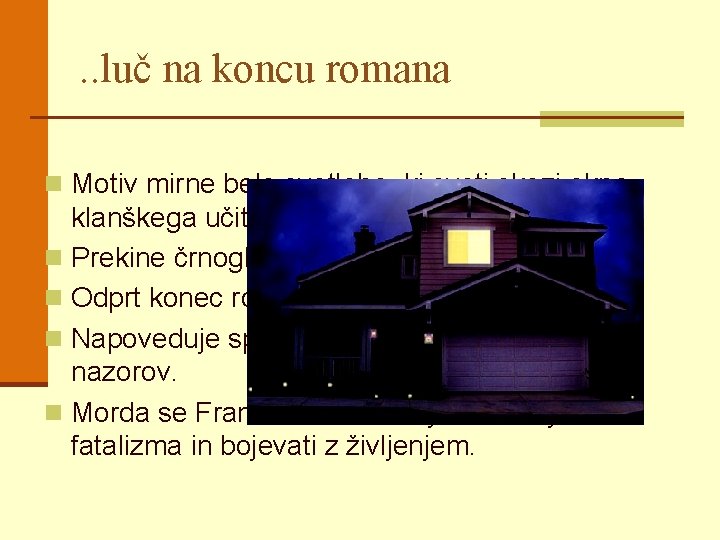 . . luč na koncu romana n Motiv mirne bele svetlobe, ki sveti skozi