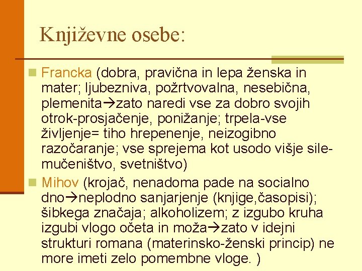 Književne osebe: n Francka (dobra, pravična in lepa ženska in mater; ljubezniva, požrtvovalna, nesebična,