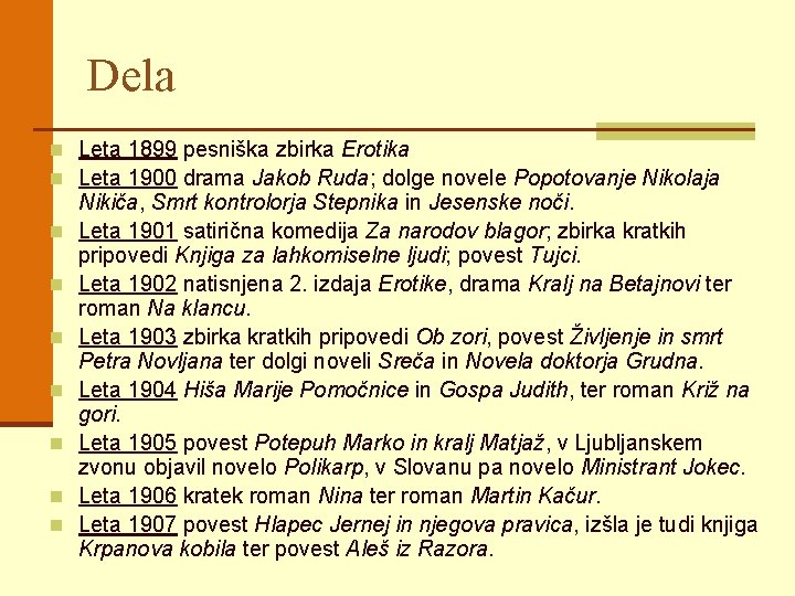 Dela n Leta 1899 pesniška zbirka Erotika n Leta 1900 drama Jakob Ruda; dolge