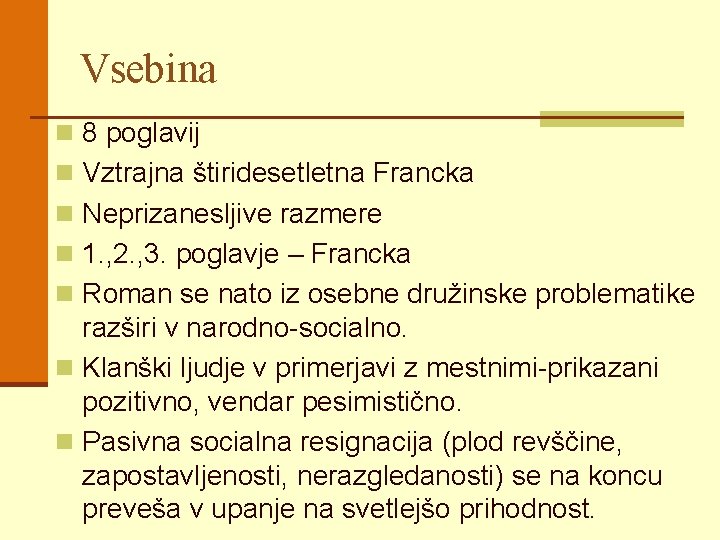 Vsebina n 8 poglavij n Vztrajna štiridesetletna Francka n Neprizanesljive razmere n 1. ,