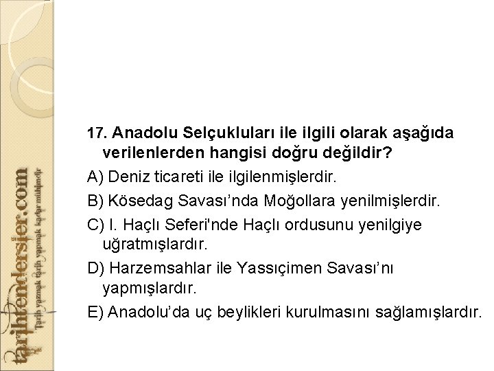 17. Anadolu Selçukluları ile ilgili olarak aşağıda verilenlerden hangisi doğru değildir? A) Deniz ticareti