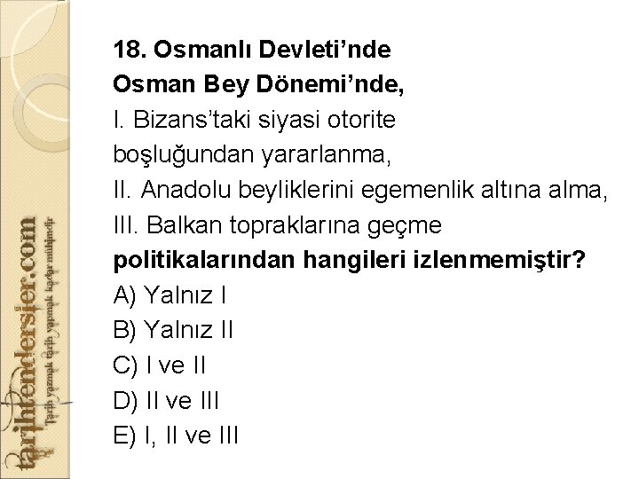 18. Osmanlı Devleti’nde Osman Bey Dönemi’nde, I. Bizans’taki siyasi otorite boşluğundan yararlanma, II. Anadolu