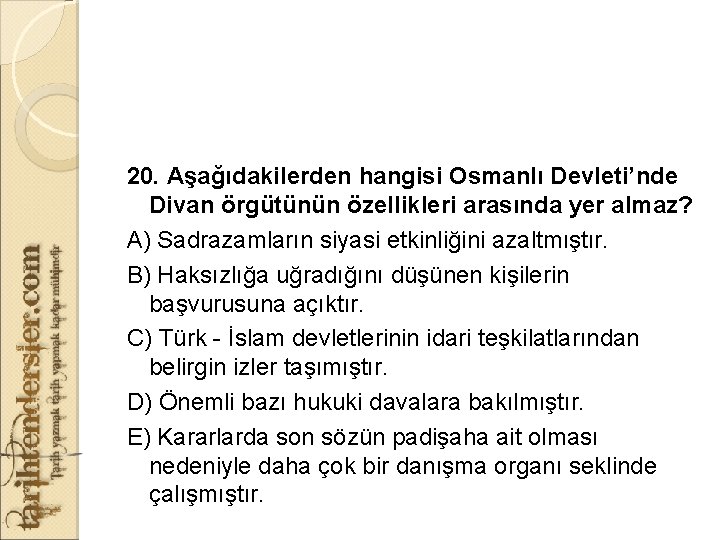 20. Aşağıdakilerden hangisi Osmanlı Devleti’nde Divan örgütünün özellikleri arasında yer almaz? A) Sadrazamların siyasi