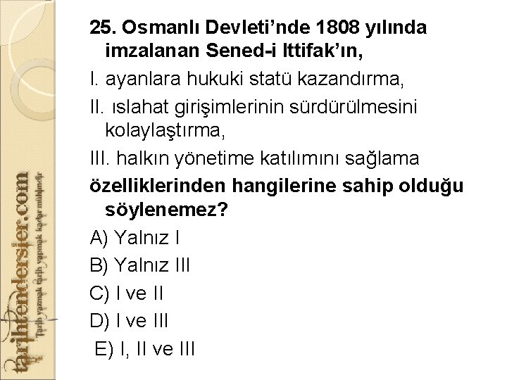 25. Osmanlı Devleti’nde 1808 yılında imzalanan Sened-i Ittifak’ın, I. ayanlara hukuki statü kazandırma, II.