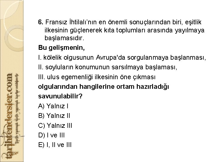 6. Fransız İhtilalı’nın en önemli sonuçlarından biri, eşitlik ilkesinin güçlenerek kıta toplumları arasında yayılmaya