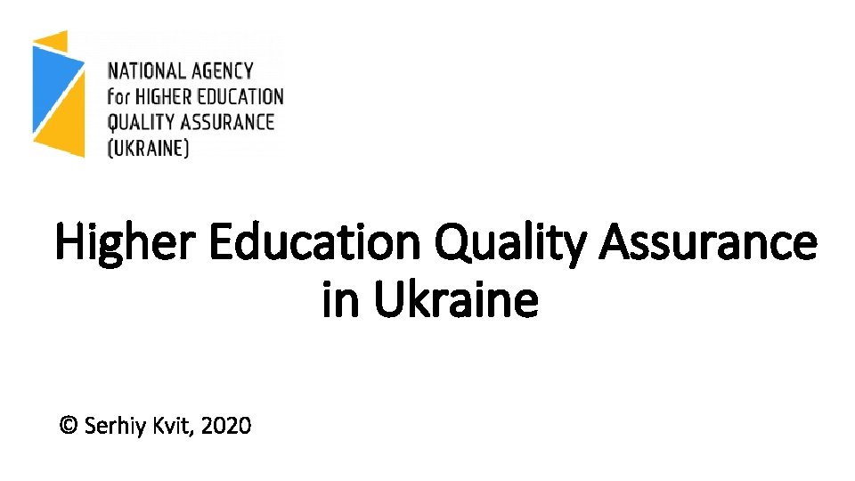 Higher Education Quality Assurance in Ukraine © Serhiy Kvit, 2020 Квіт 