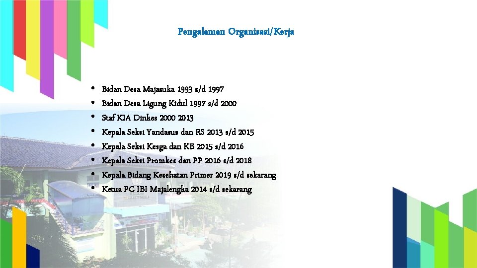 Pengalaman Organisasi/Kerja • • Bidan Desa Majasuka 1993 s/d 1997 Bidan Desa Ligung Kidul Pengalaman Organisasi/Kerja • • Bidan Desa Majasuka 1993 s/d 1997 Bidan Desa Ligung Kidul