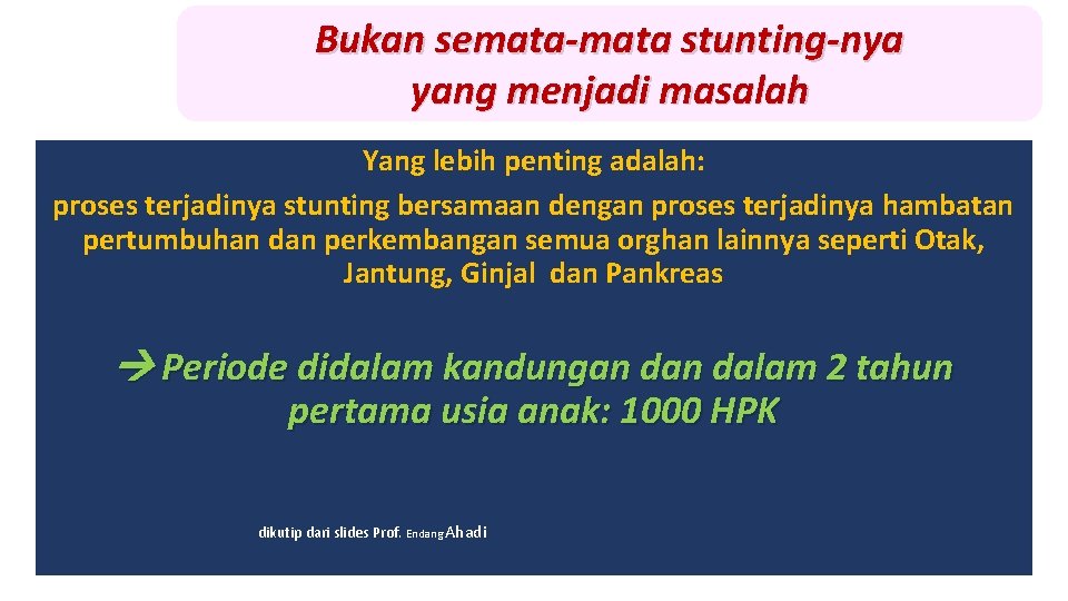 Bukan semata-mata stunting-nya yang menjadi masalah Yang lebih penting adalah: proses terjadinya stunting bersamaan Bukan semata-mata stunting-nya yang menjadi masalah Yang lebih penting adalah: proses terjadinya stunting bersamaan