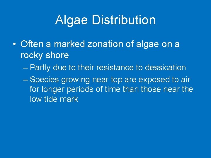 Algae Distribution • Often a marked zonation of algae on a rocky shore –