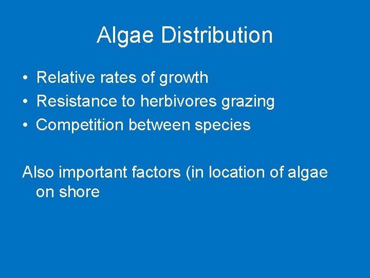 Algae Distribution • Relative rates of growth • Resistance to herbivores grazing • Competition
