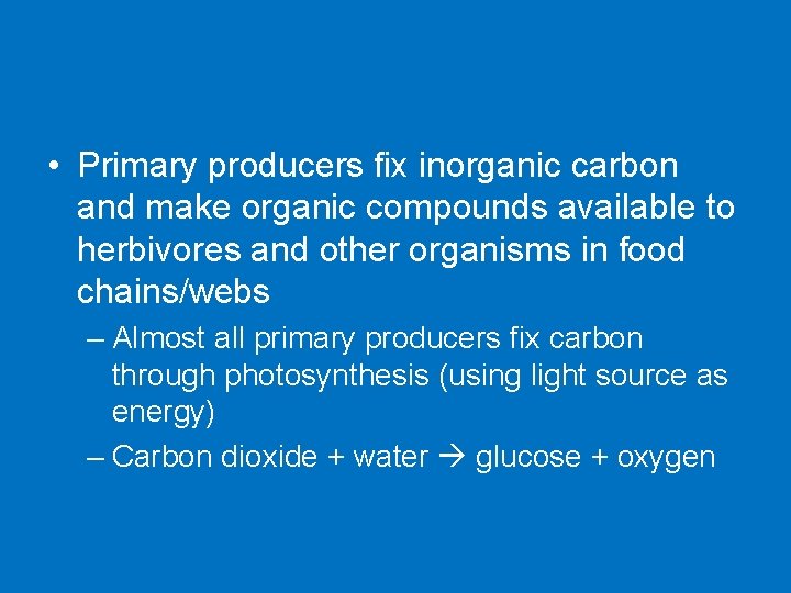  • Primary producers fix inorganic carbon and make organic compounds available to herbivores