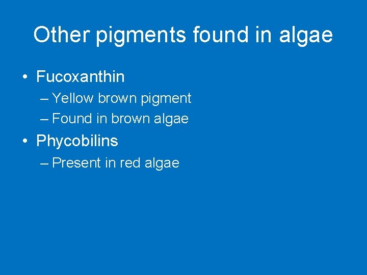 Other pigments found in algae • Fucoxanthin – Yellow brown pigment – Found in