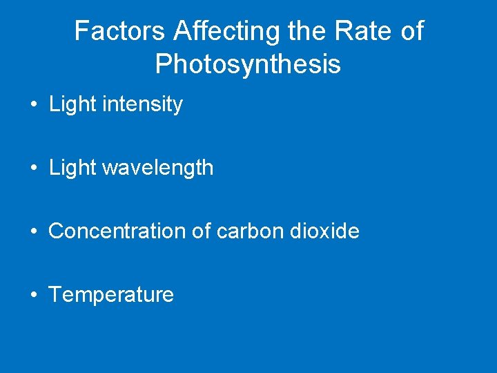 Factors Affecting the Rate of Photosynthesis • Light intensity • Light wavelength • Concentration