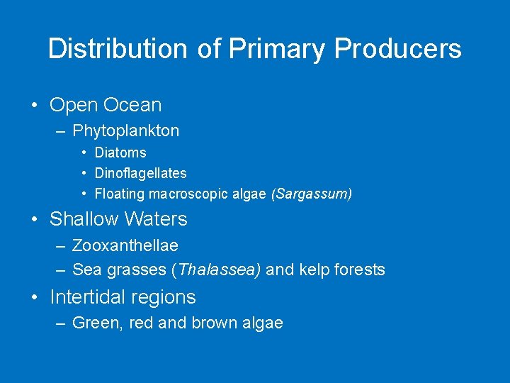 Distribution of Primary Producers • Open Ocean – Phytoplankton • Diatoms • Dinoflagellates •