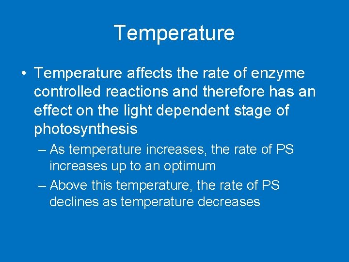 Temperature • Temperature affects the rate of enzyme controlled reactions and therefore has an