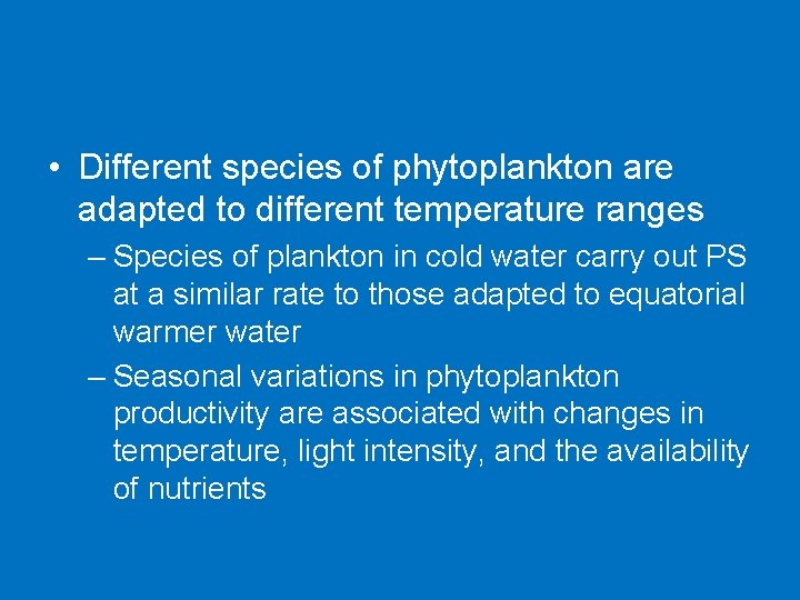  • Different species of phytoplankton are adapted to different temperature ranges – Species