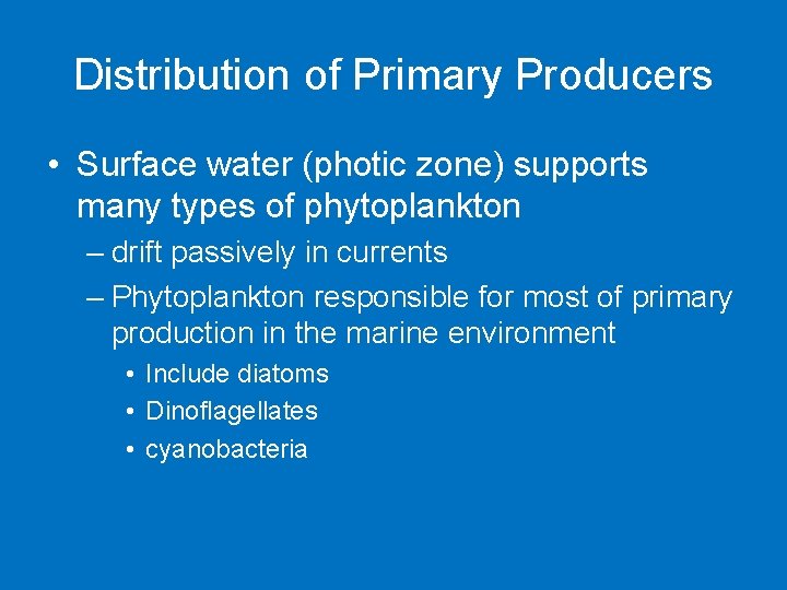 Distribution of Primary Producers • Surface water (photic zone) supports many types of phytoplankton
