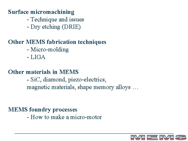 Surface micromachining - Technique and issues - Dry etching (DRIE) Other MEMS fabrication techniques