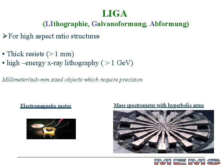 LIGA (LIthographie, Galvanoformung, Abformung) ØFor high aspect ratio structures • Thick resists (> 1