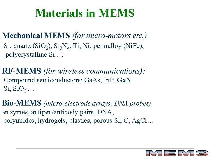 Materials in MEMS Mechanical MEMS (for micro-motors etc. ) Si, quartz (Si. O 2),