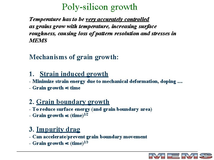Poly-silicon growth Temperature has to be very accurately controlled as grains grow with temperature,