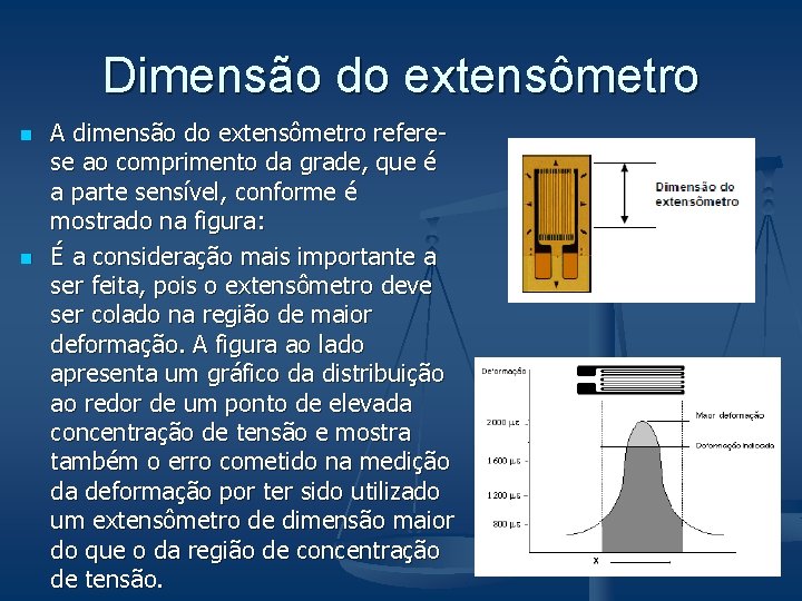 Dimensão do extensômetro n n A dimensão do extensômetro referese ao comprimento da grade,