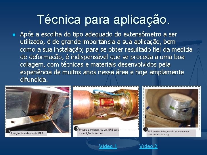 Técnica para aplicação. n Após a escolha do tipo adequado do extensômetro a ser