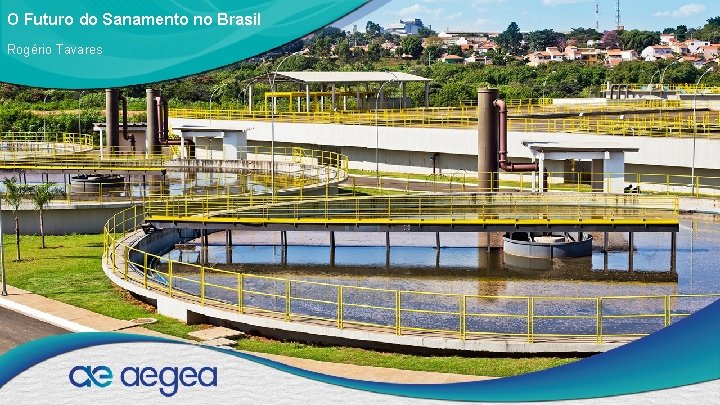 O Futuro do Sanamento no Brasil Rogério Tavares 