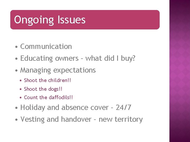 Ongoing Issues • Communication • Educating owners – what did I buy? • Managing