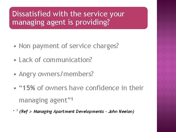 Dissatisfied with the service your managing agent is providing? • Non payment of service