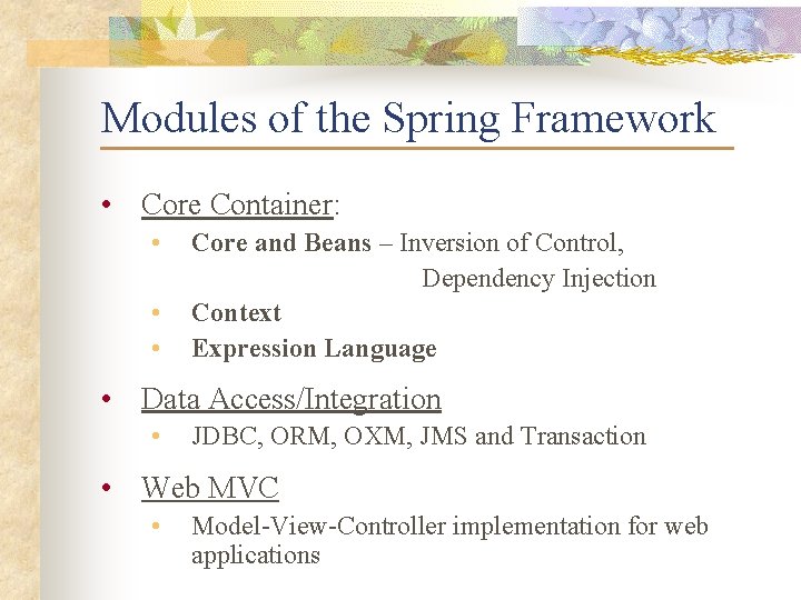 Modules of the Spring Framework • Core Container: • • • Core and Beans