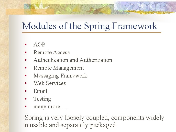 Modules of the Spring Framework • • • AOP Remote Access Authentication and Authorization